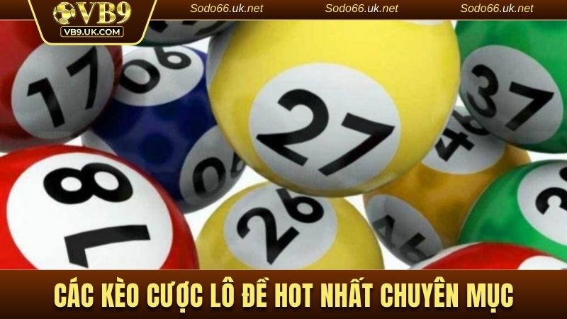 Các kèo cược lô đề hot nhất chuyên mục 