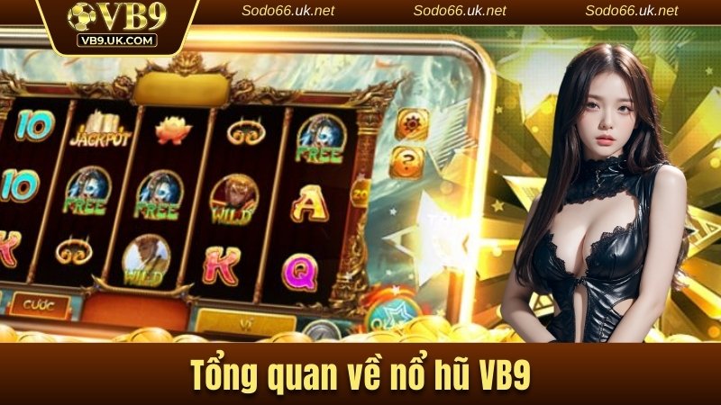 Tổng quan về nổ hũ VB9